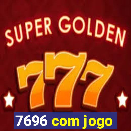 7696 com jogo